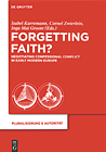 Forgetting Faith? Confessional Negotiations in Early Modern Europe
